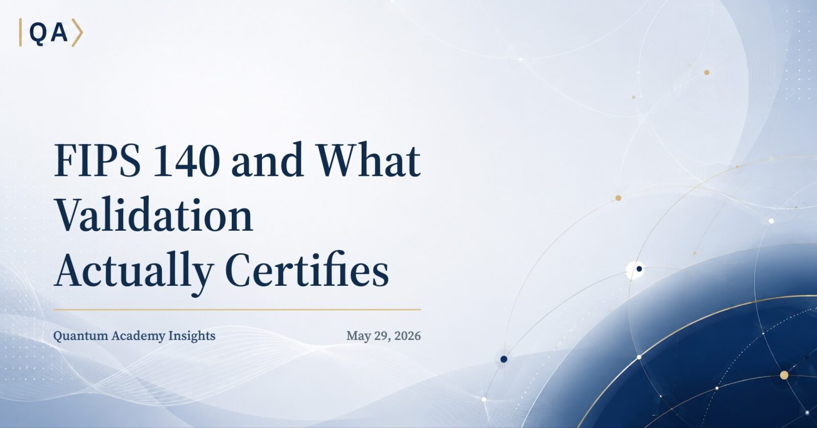 FIPS 140 and What Validation Actually Certifies