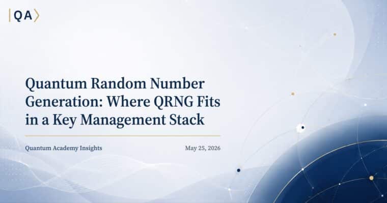 Quantum Random Number Generation: Where QRNG Fits in a Key Management Stack