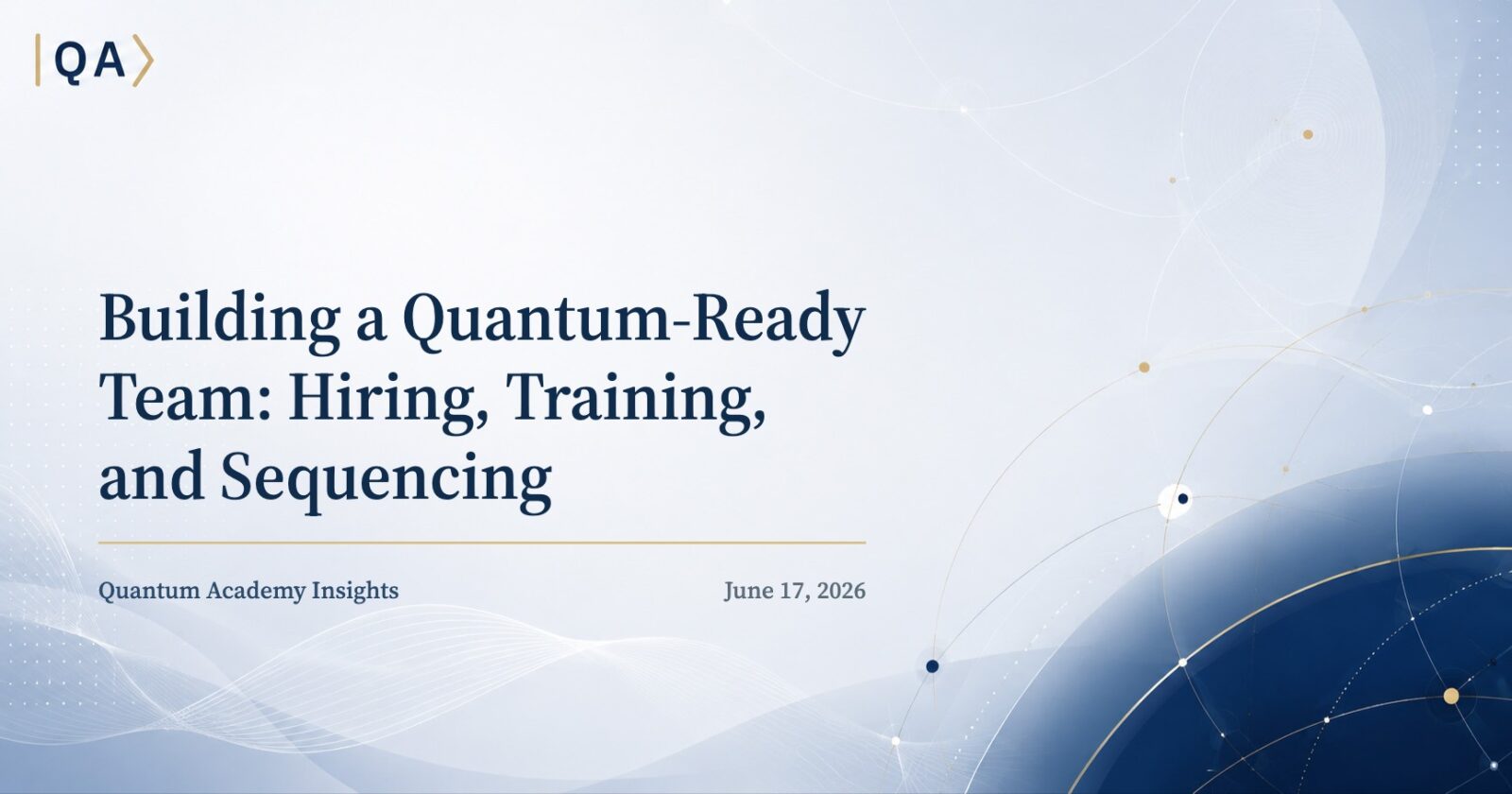 Building a Quantum-Ready Team: Hiring, Training, and Sequencing