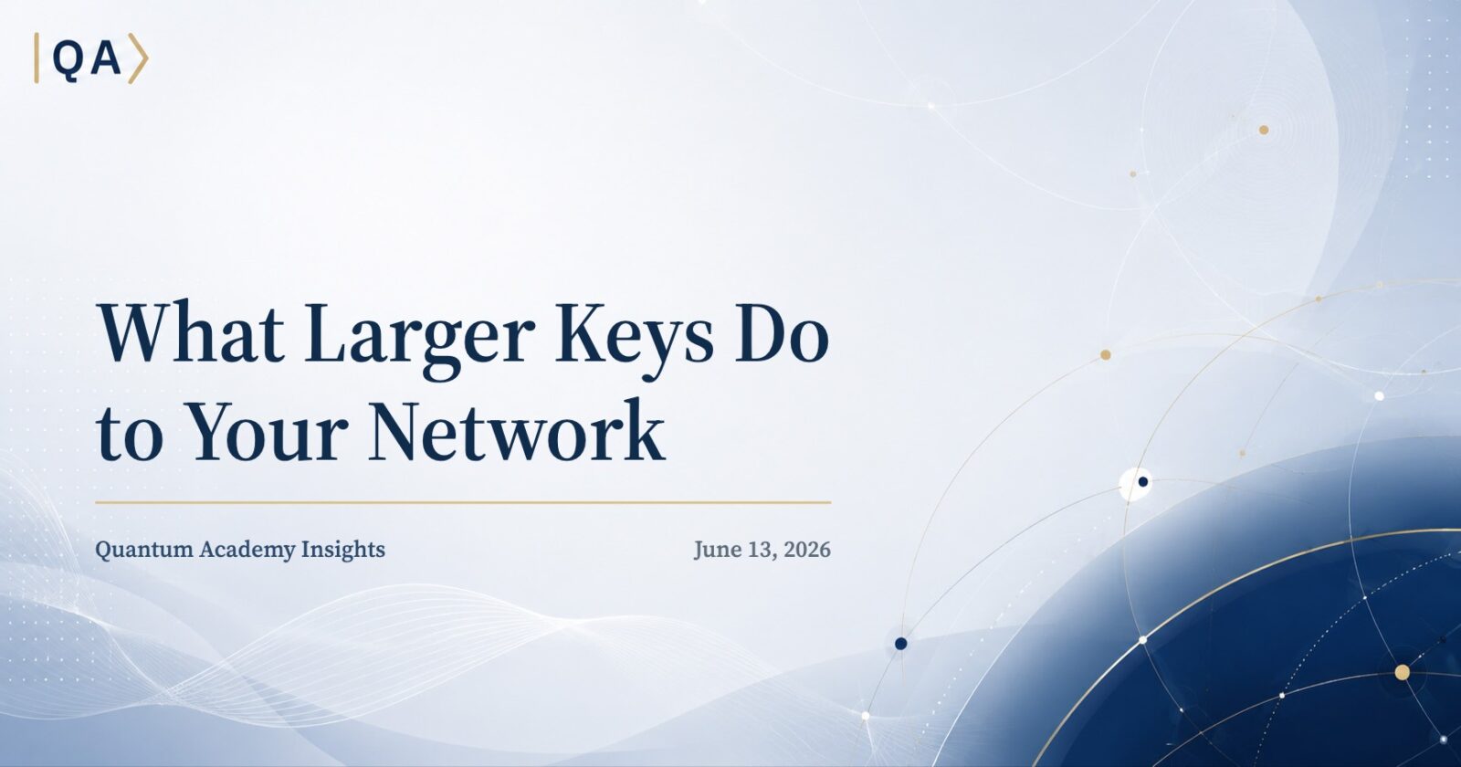 What Larger Keys Do to Your Network
