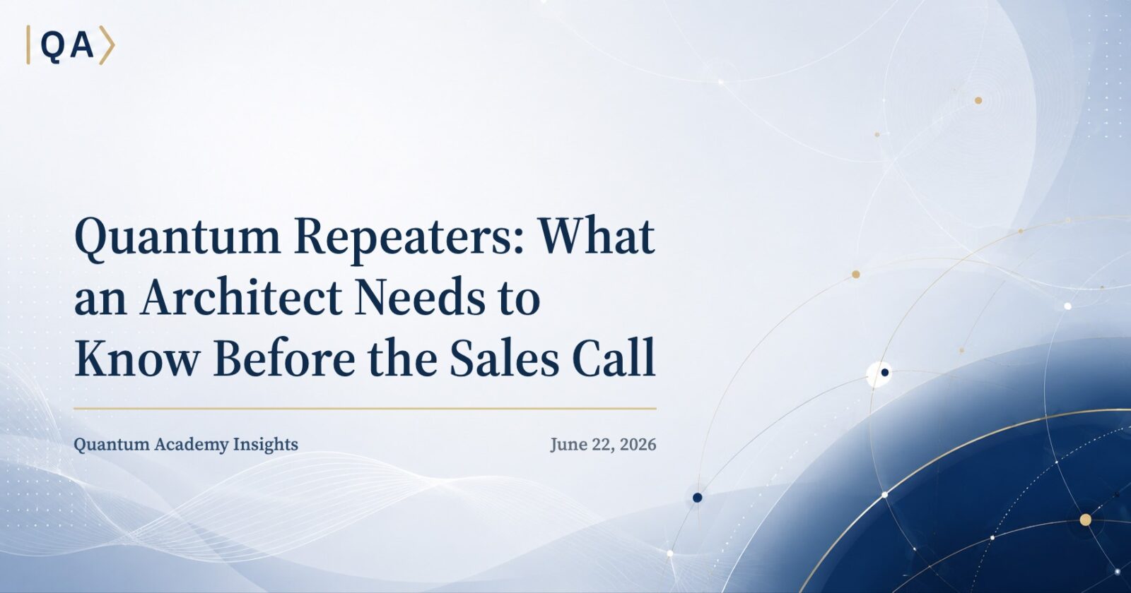Quantum Repeaters: What an Architect Needs to Know Before the Sales Call