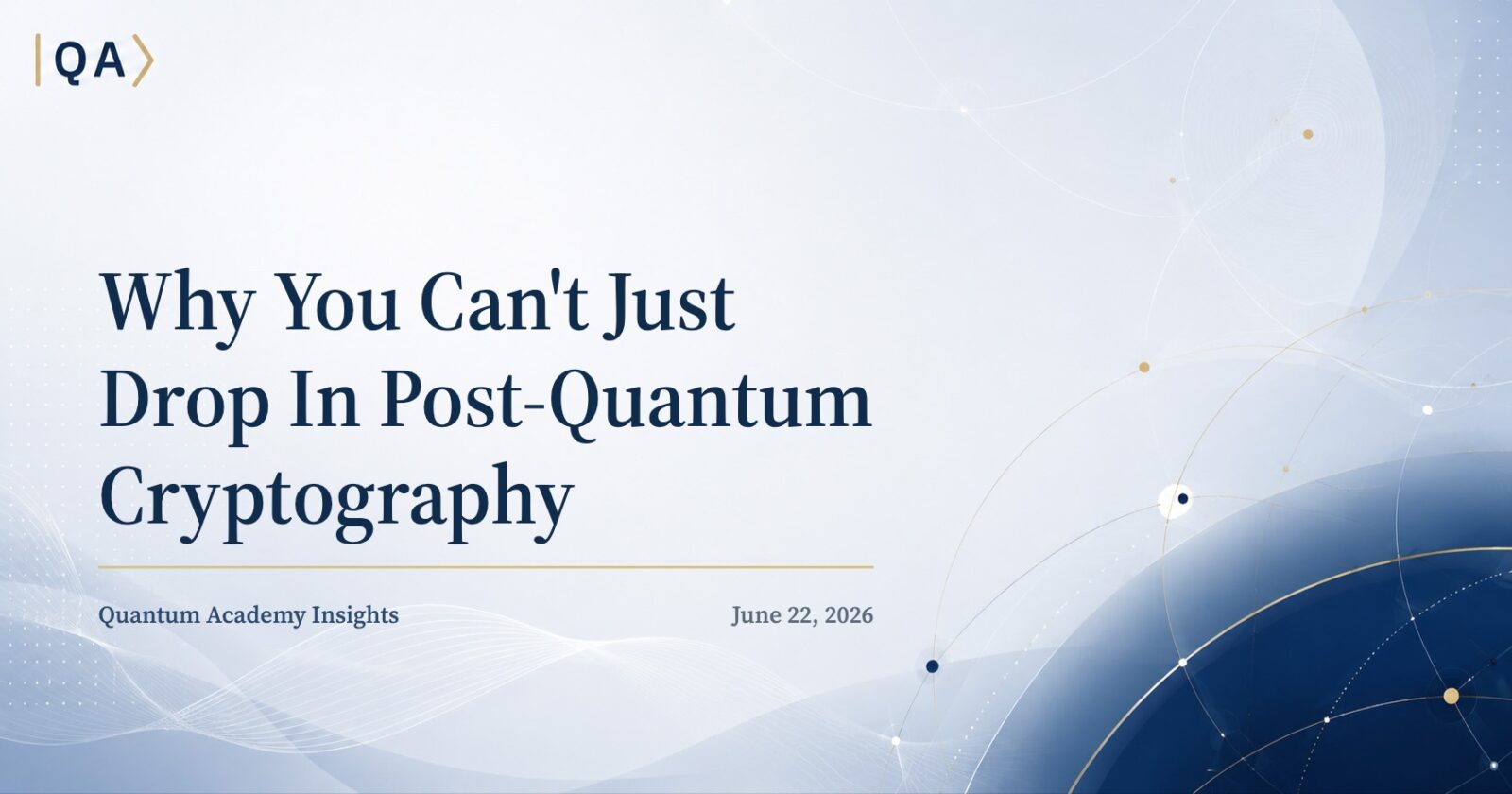 Why You Can’t Just Drop In Post-Quantum Cryptography
