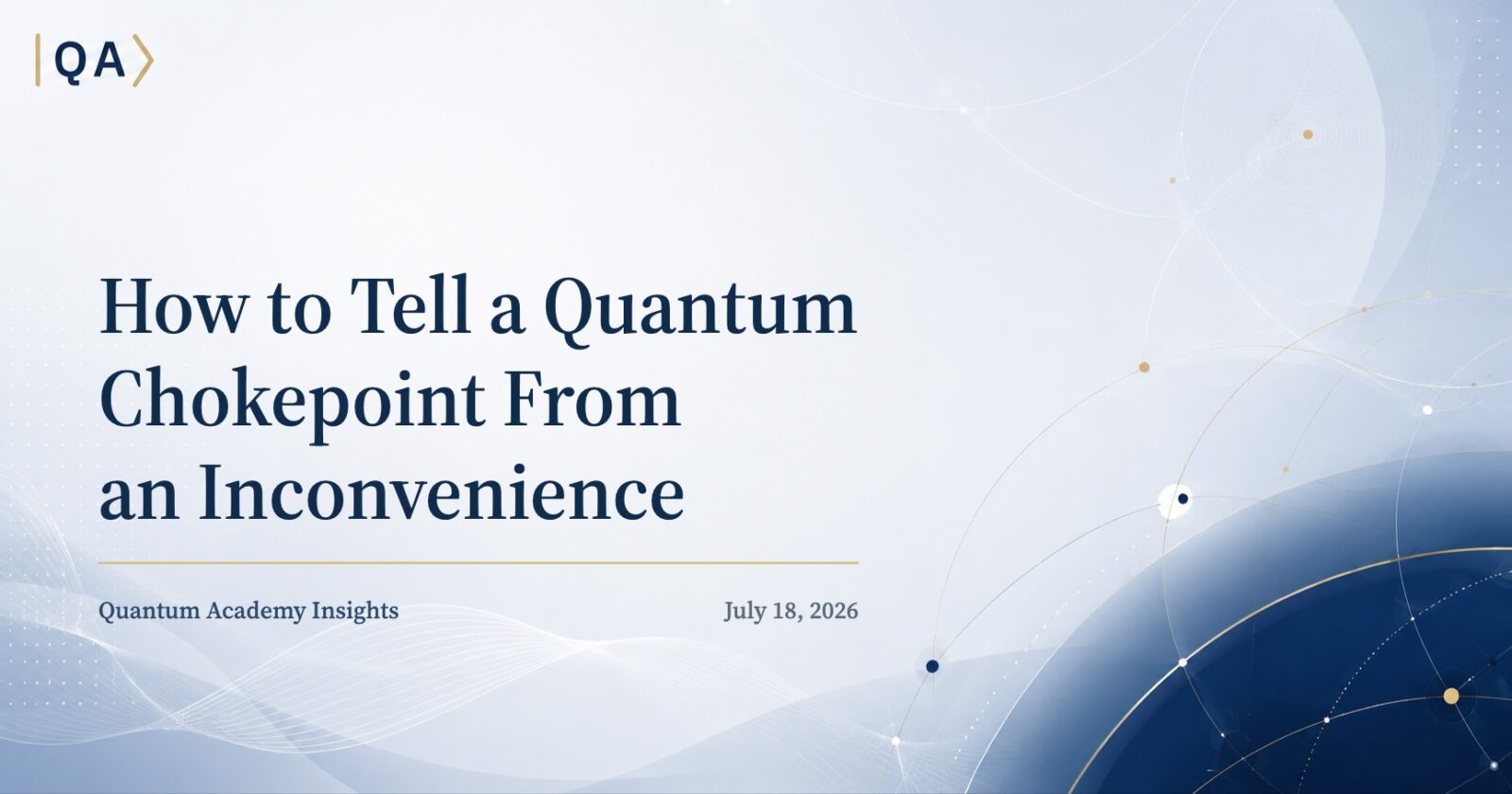 How to Tell a Quantum Chokepoint From an Inconvenience