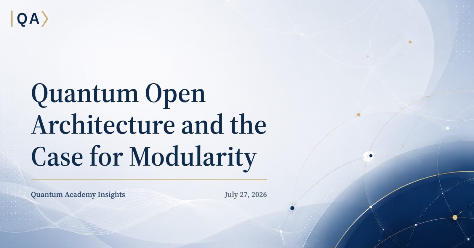 Quantum Open Architecture and the Case for Modularity