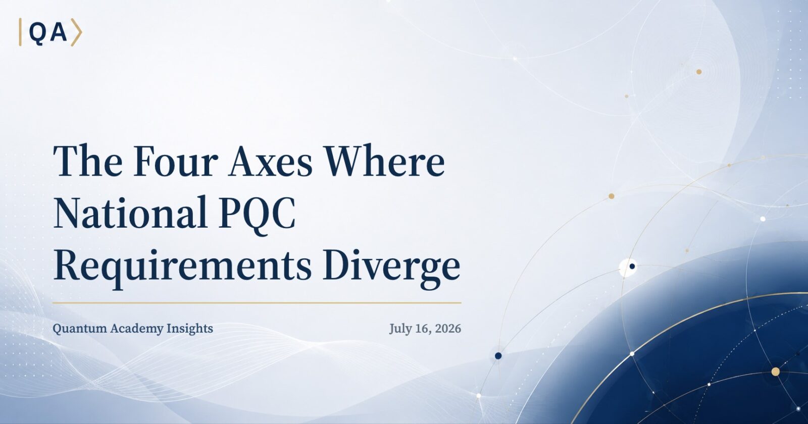 The Four Axes Where National PQC Requirements Diverge