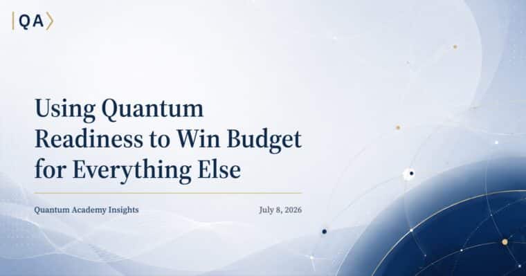 Using Quantum Readiness to Win Budget for Everything Else