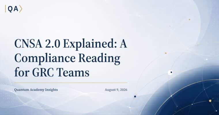 CNSA 2.0 Explained: A Compliance Reading for GRC Teams