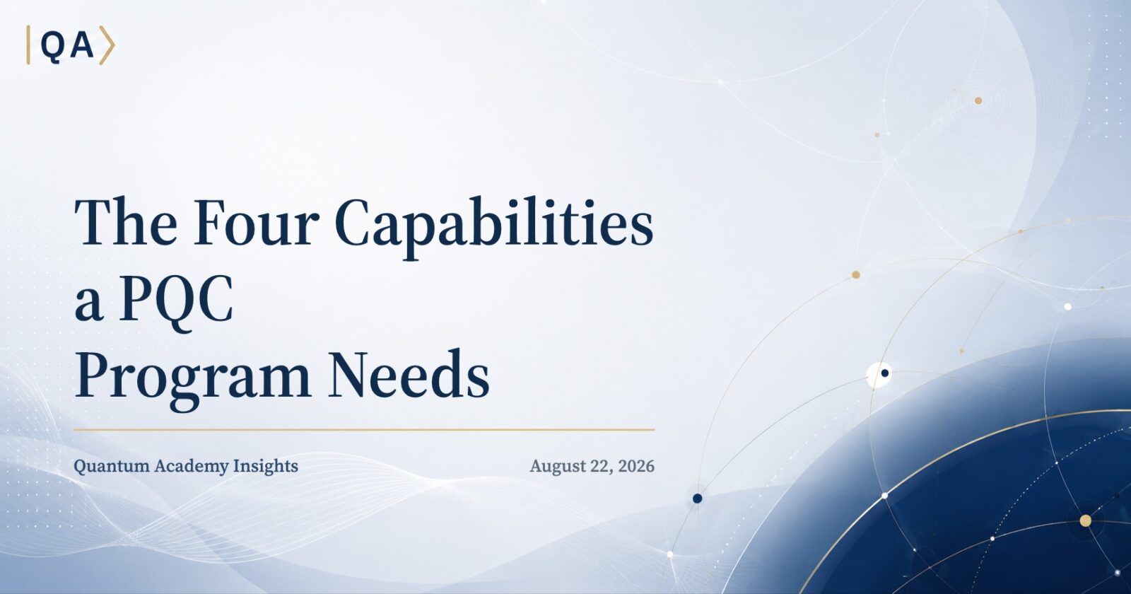 The Four Capabilities a PQC Program Needs