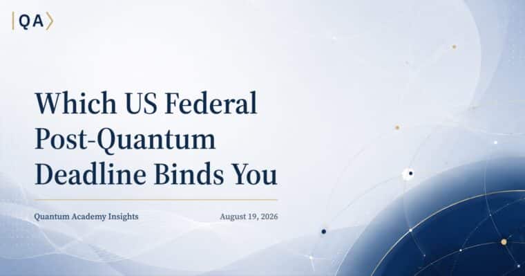 Which US Federal Post-Quantum Deadline Binds You